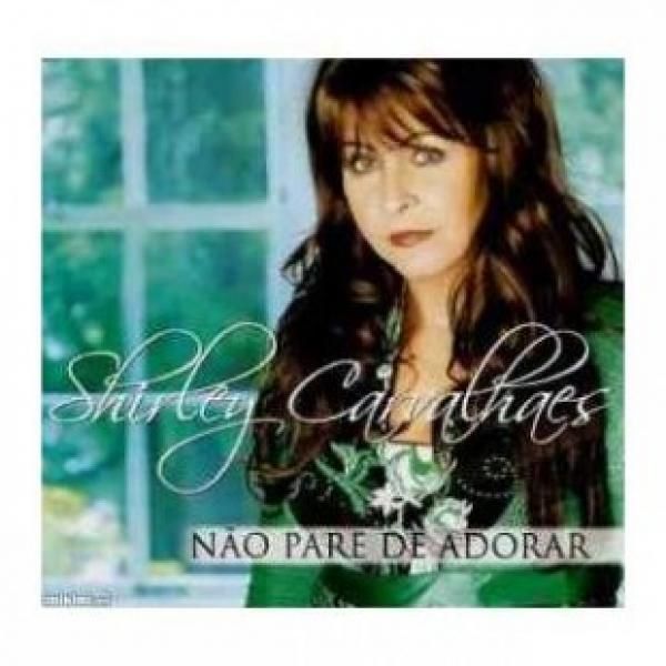 Cd Shirley Carvalhaes Não Pare de Adorar