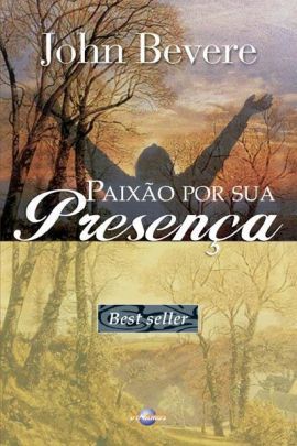 Paixão Por Sua Presença (Uma Vida de Intimidade Com Deus)