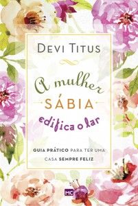 A mulher Sábia Edifica o Lar - Devi Titus