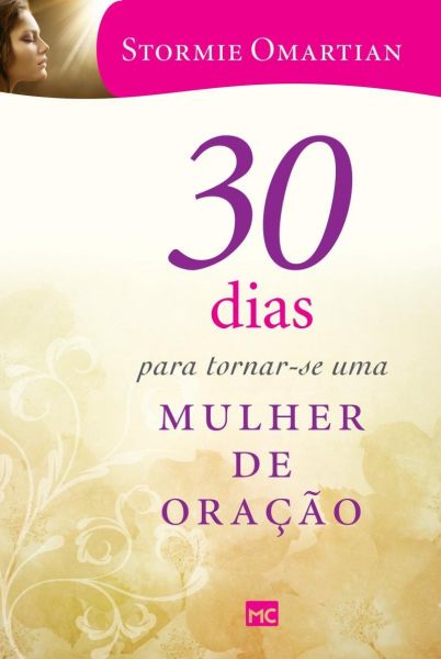 30 Dias Para Tornar-se Uma Mulher de Oração - Stormie Omartian